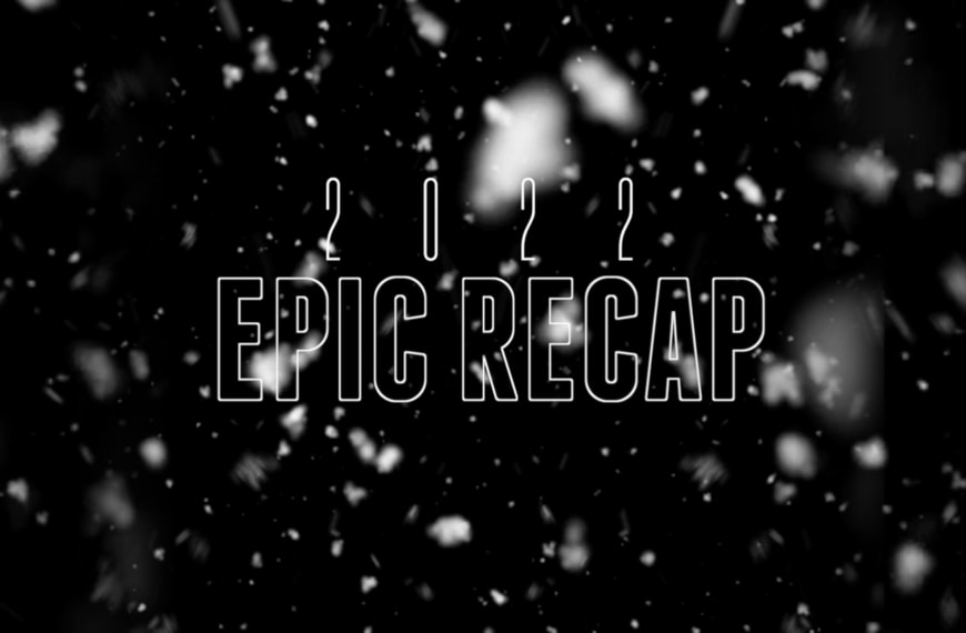 2022 Epic Recap